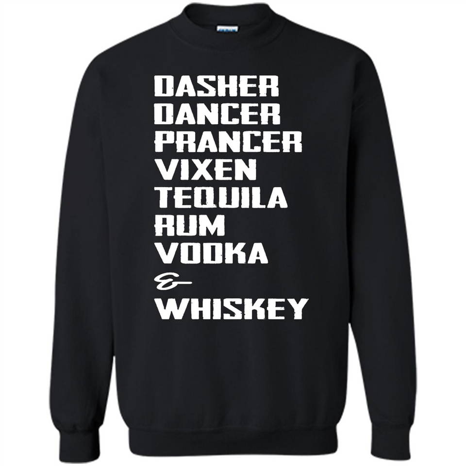 Dasher Dancer Prancer Vixen Tequila Rum Vodka Whiskey Reindeer Christmas T-Shirt - Sweatshirt