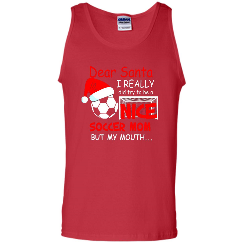 Dear Santa I Really Did Try To Be A Nice Soccer Mom Sweatshirt - Tank Top