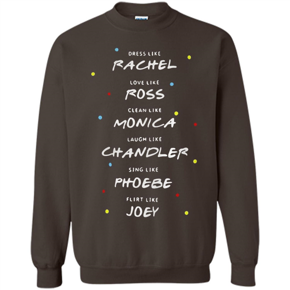 Dress Like Rachel Love Like Ross Clean Like Monica Friends