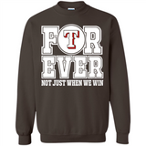 Texas Rangers Forever For ever not just when we win - Sweatshirt