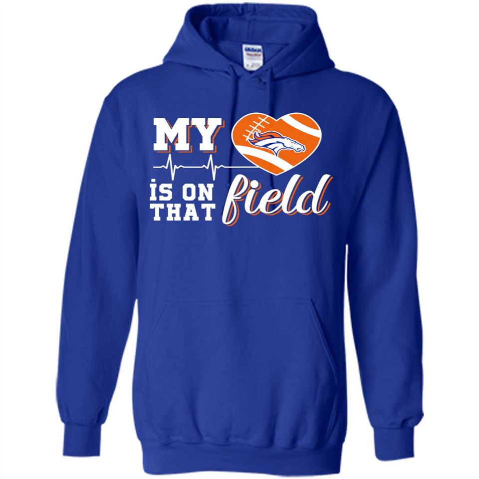 Denver Broncos Football My Heart is on that Field - Hoodie