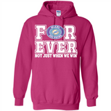 Miami Dolphins Forever For ever not just when we win - Hoodie