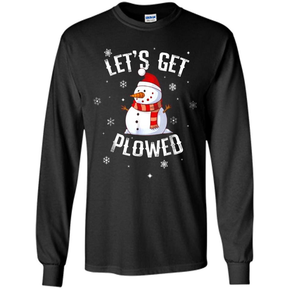 Let's Get Plowed Funny Christmas Snowman - Long Sleeve T-Shirt