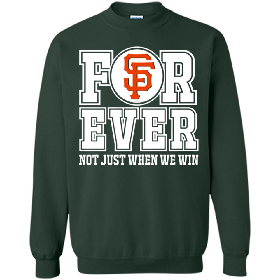 San Francisco Giants Forever For ever not just when we win - Sweatshirt