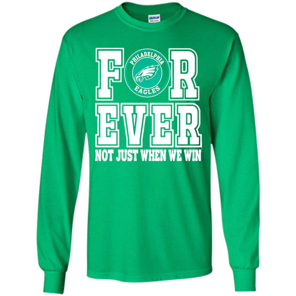 Philadelphia Eagles Forever For ever not just when we win - Long Sleeve T-Shirt