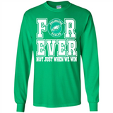 Philadelphia Eagles Forever For ever not just when we win - Long Sleeve T-Shirt