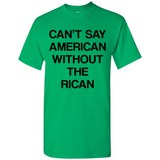 Can't Say American Without the Rican - Shirt