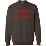 I Think It's Fine - Sweatshirt