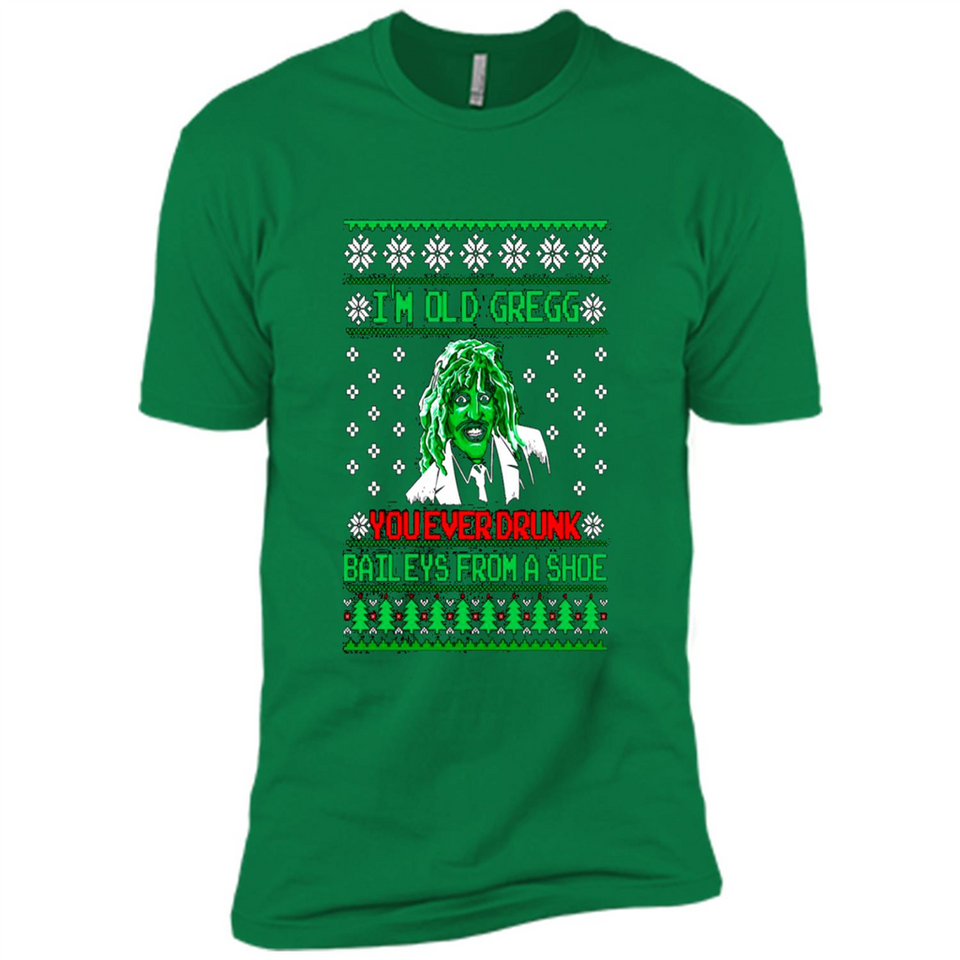 I'm old Gregg you ever drunk baileys from a shoe Christmas sweater PINGPONG