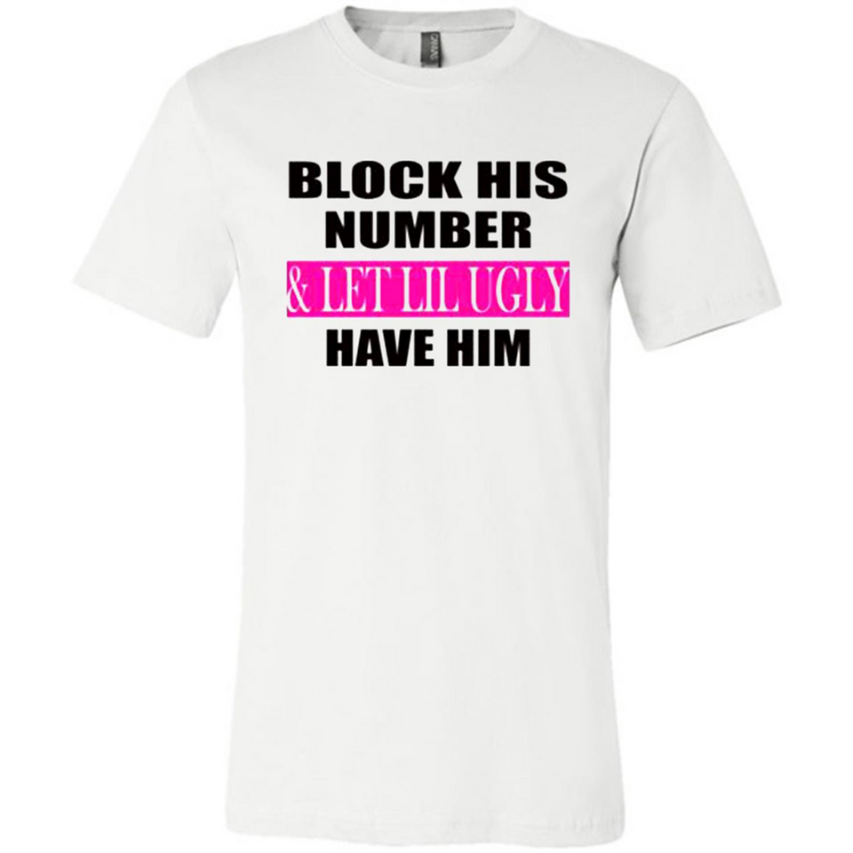 Block his number & let lil ugly have him - Canvas Unisex T-Shirt