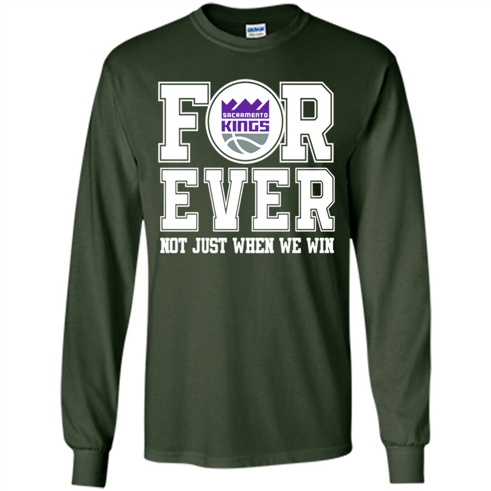 Sacramento Kings Forever For ever not just when we win - Long Sleeve T-Shirt