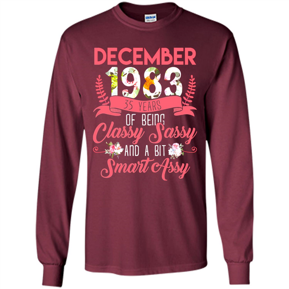 December 1983 35 Years Of Being Classy Sassy - Long Sleeve T-Shirt