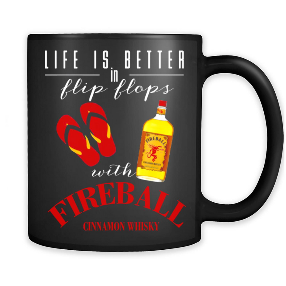 LIFE IS BETTER IN FLIP FLOPS WITH FIREBALL WHISKEY