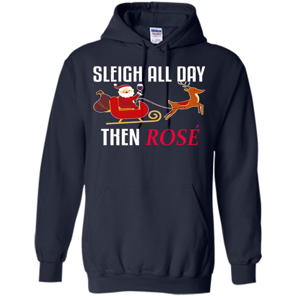 Sleigh All Day Then Rose Christmas Wine Gift - Hoodie