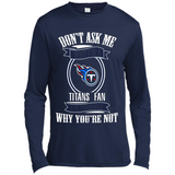 Don't Ask Me Why I'm A Tennessee Titans Fan Ask Yourself