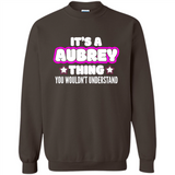 It's A Aubrey Thing You Wouldn't Understand - Sweatshirt