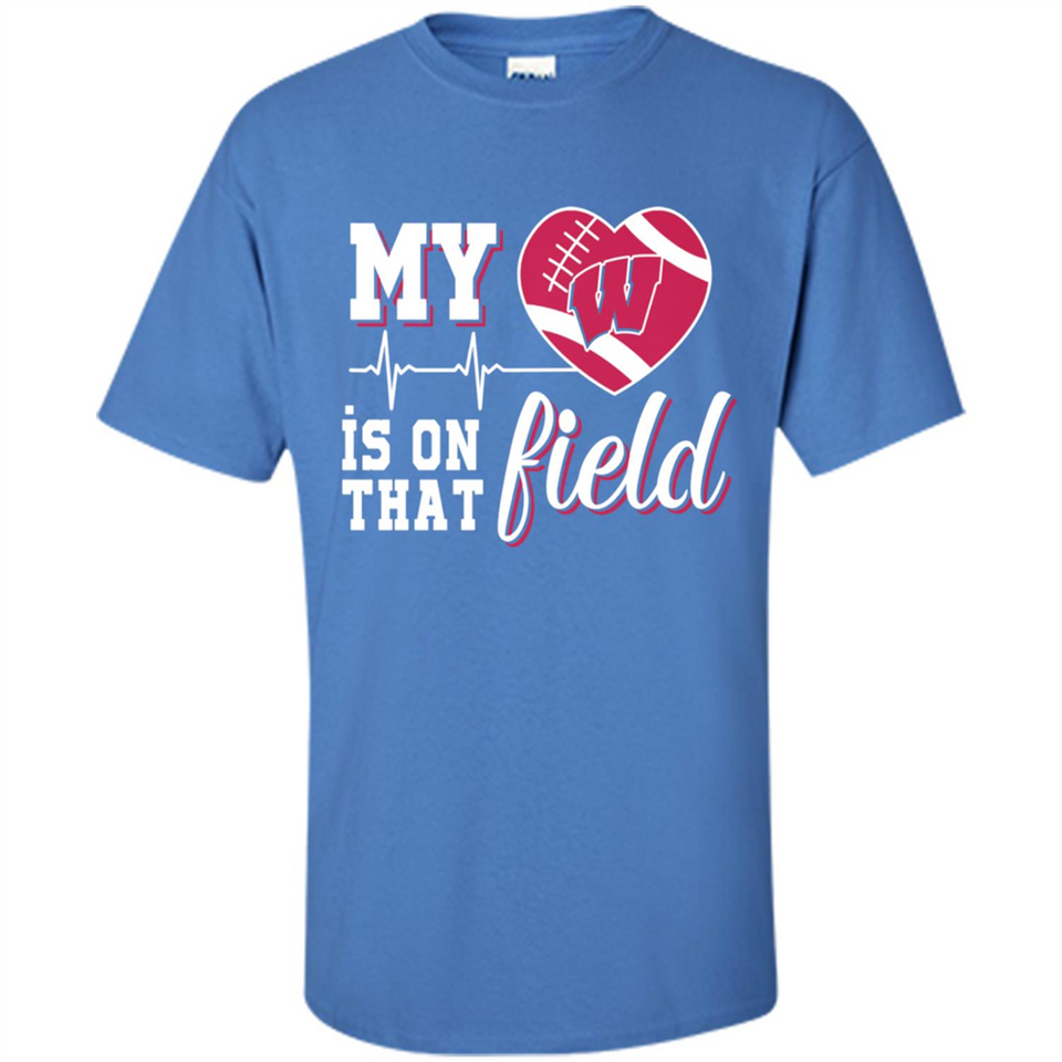 Wisconsin Badgers Football My Heart is on that Field - Shirt