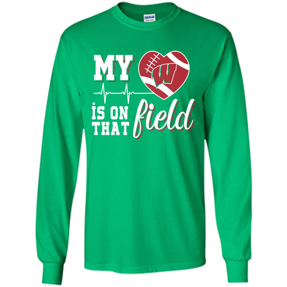 Wisconsin Badgers Football My Heart is on that Field - Long Sleeve T-Shirt