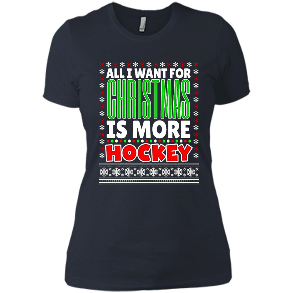 All I Want For Christmas Is More Hockey Christmas - Ladies' Boyfriend T-Shirt