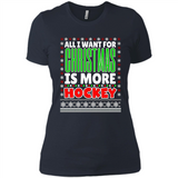 All I Want For Christmas Is More Hockey Christmas - Ladies' Boyfriend T-Shirt