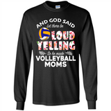 God Said let There Be Loud Yelling So He Made Volleyball Moms - Long Sleeve T-Shirt