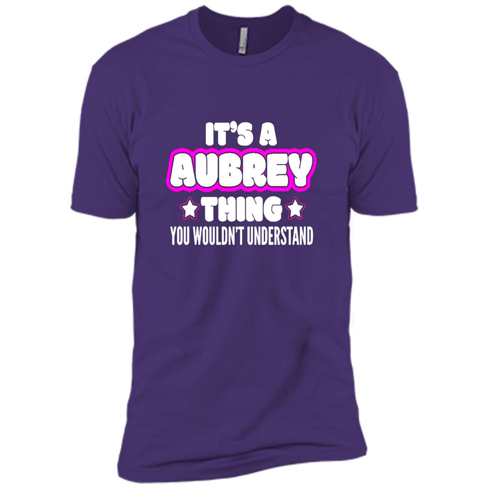 It's A Aubrey Thing You Wouldn't Understand - Premium Short Sleeve T-Shirt