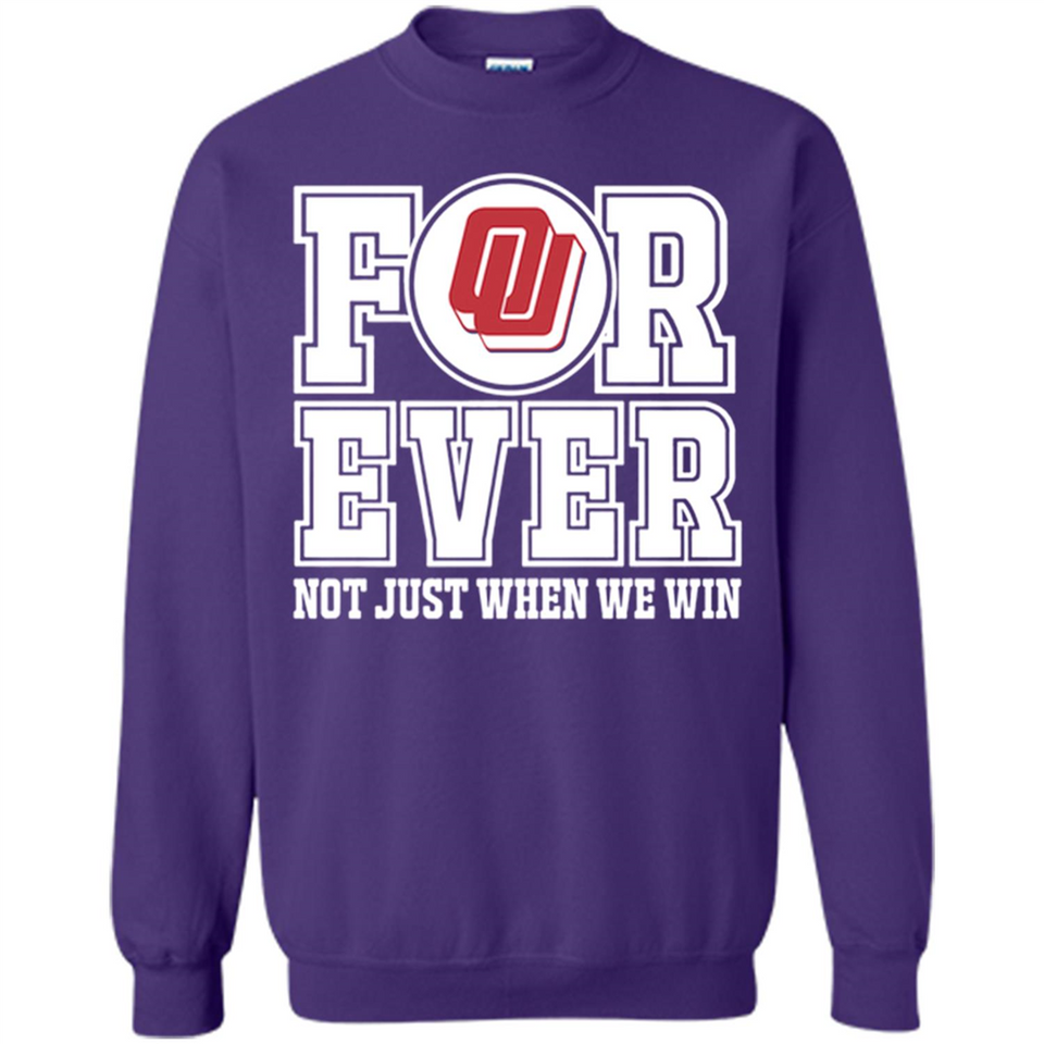 Oklahoma Sooners Forever For ever not just when we win - Sweatshirt