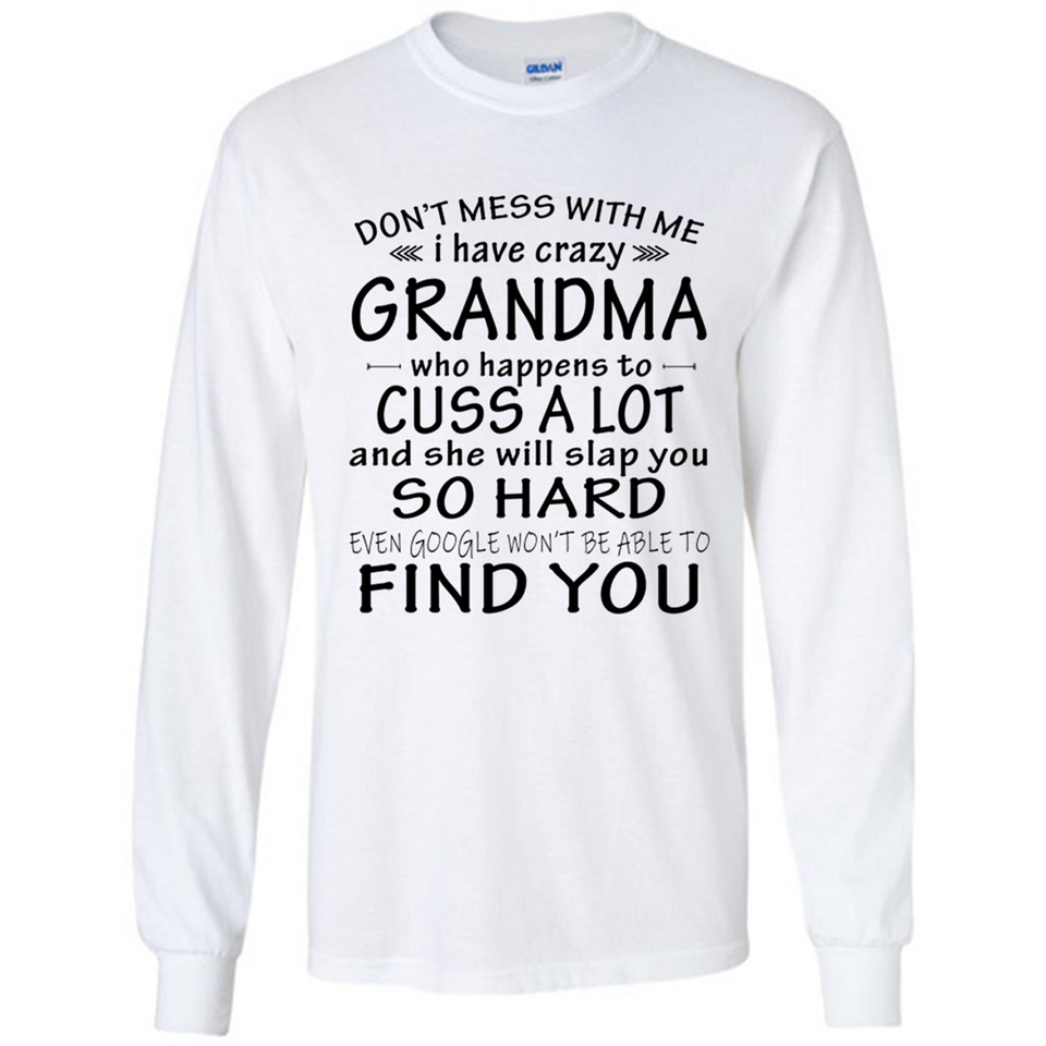 Don't Mess With Me My Grandma Is Crazy And She Will Slap You - Long Sleeve T-Shirt