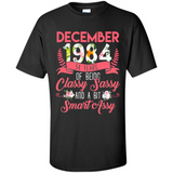 December 1984 34 Years Of Being Classy Sassy - Shirt
