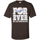 Los Angeles Dodgers Forever For ever not just when we win - Shirt