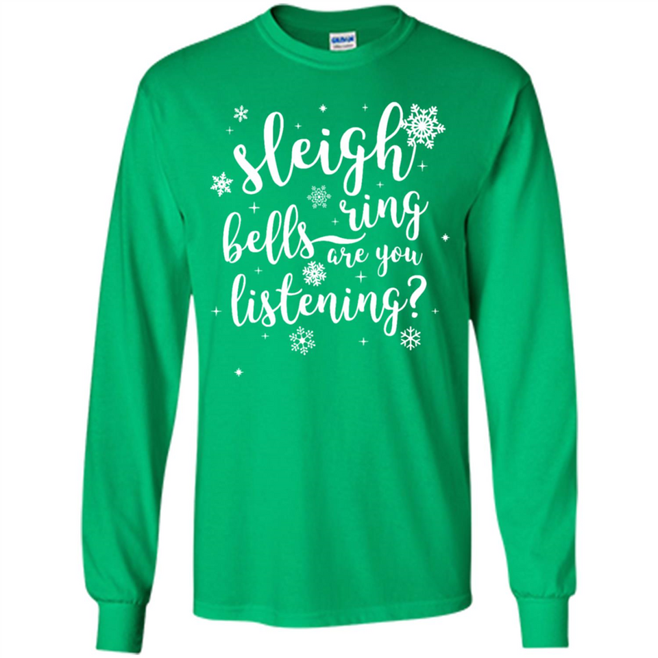 Sleigh Bells Ring Are You Listening Christmas Carol - Long Sleeve T-Shirt