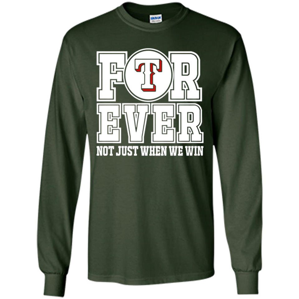 Texas Rangers Forever For ever not just when we win - Long Sleeve T-Shirt