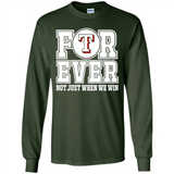 Texas Rangers Forever For ever not just when we win - Long Sleeve T-Shirt