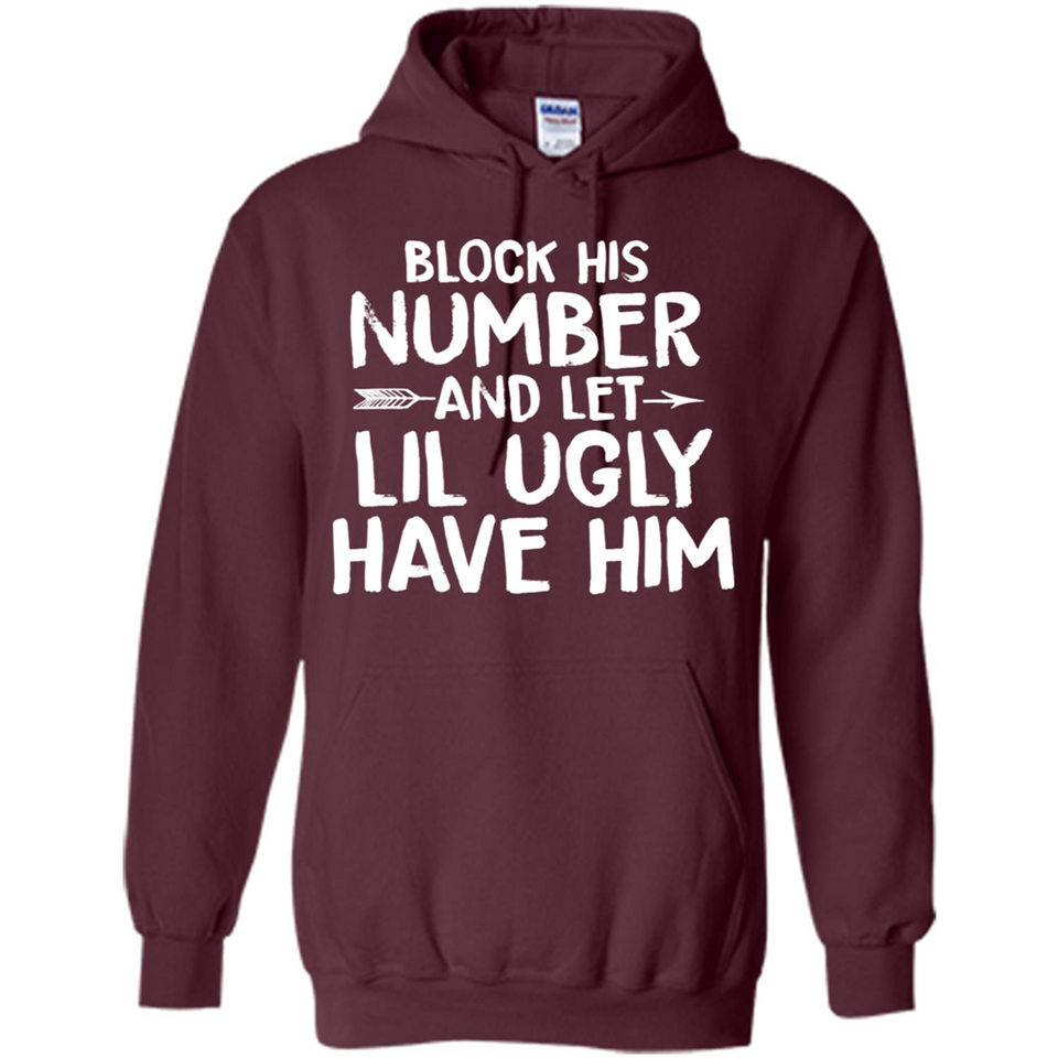 Block His Number and Let Lil Ugly have Him - Hoodie