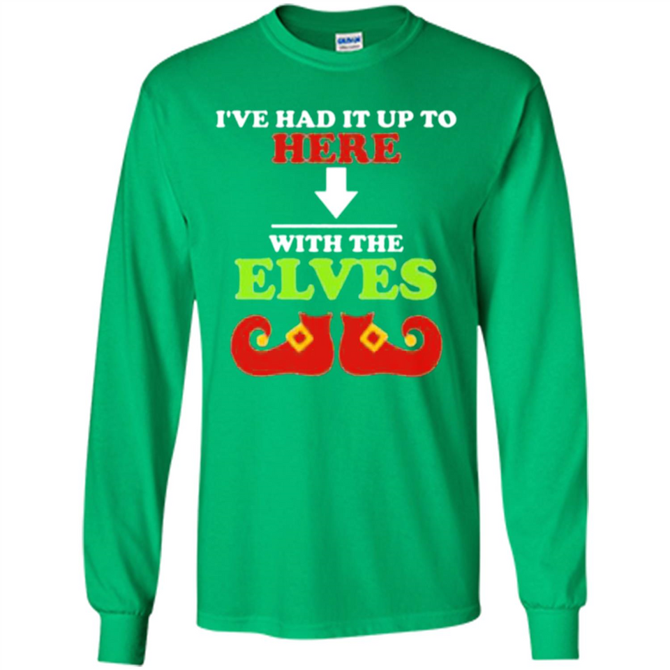 Ive Had It Up To Here With The Elves - Long Sleeve T-Shirt