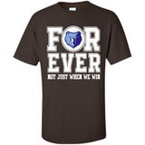 Memphis Grizzlies Forever For ever not just when we win - Shirt