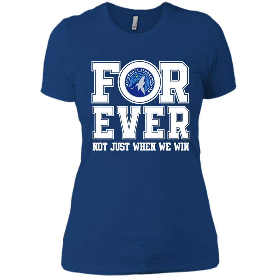 Minnesota Timberwolves Forever For ever not just when we win - Ladies' Boyfriend T-Shirt
