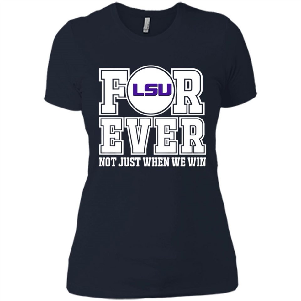 LSU Tigers Forever For ever not just when we win - Ladies' Boyfriend T-Shirt