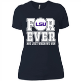 LSU Tigers Forever For ever not just when we win - Ladies' Boyfriend T-Shirt