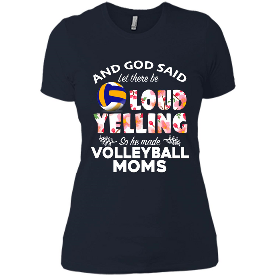 God Said let There Be Loud Yelling So He Made Volleyball Moms - Ladies' Boyfriend T-Shirt