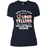God Said let There Be Loud Yelling So He Made Volleyball Moms - Ladies' Boyfriend T-Shirt