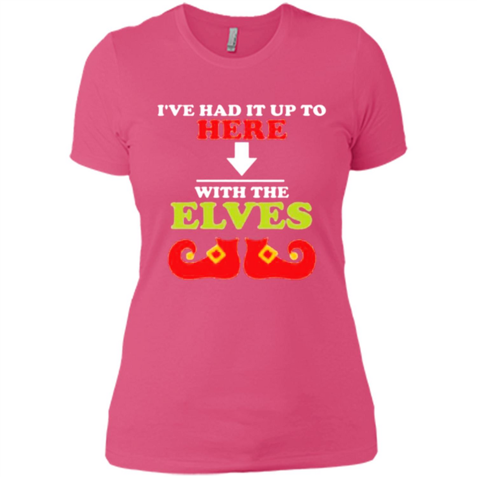 Ive Had It Up To Here With The Elves - Ladies' Boyfriend T-Shirt