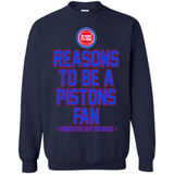 Reasons to be a Detroit Pistons Fan Complete List on Back - Sweatshirt
