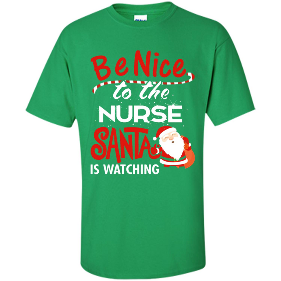 Be Nice To Nurse Santa Is Watching - Shirt