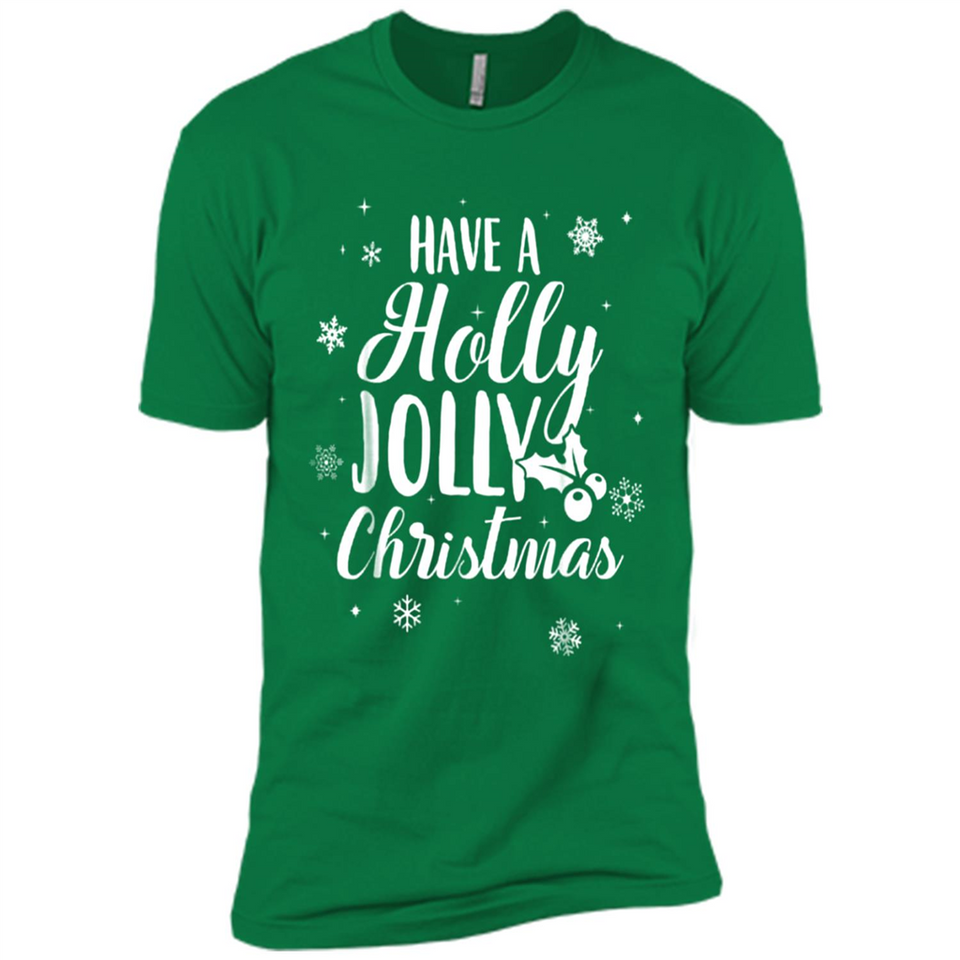 Have A Holly Jolly Christmas - Premium Short Sleeve T-Shirt