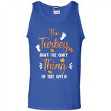 The Turkey Ain’t the Only Thing in the Oven Turkey Day - Tank Top
