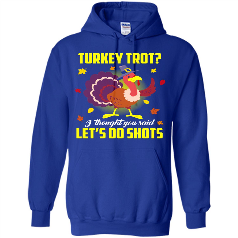 Turkey Thanksgiving I Thought You Said Let's Do Shots
