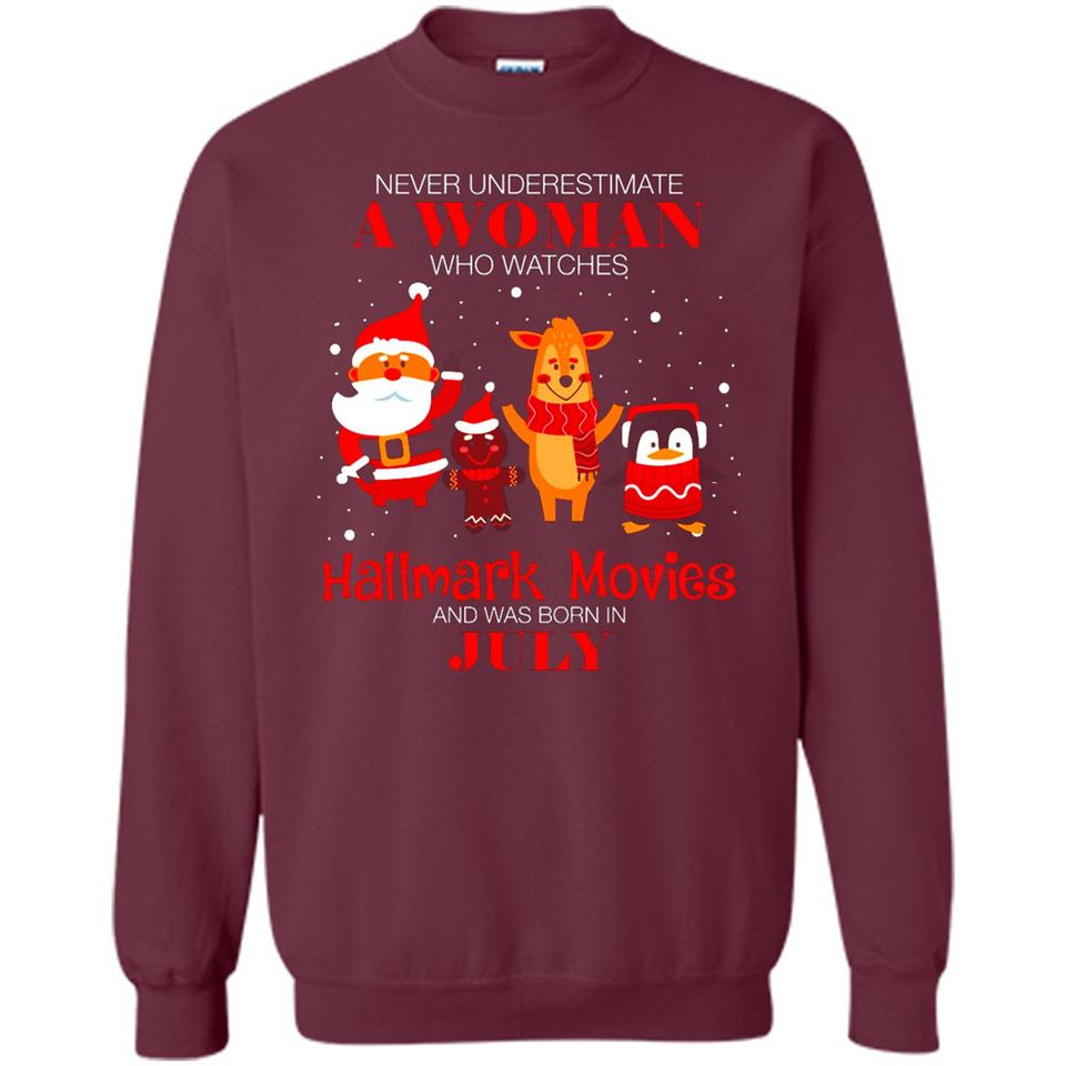 Never Underestimate A July Woman Watches Hallmark Movies Sweatshirt - Sweatshirt
