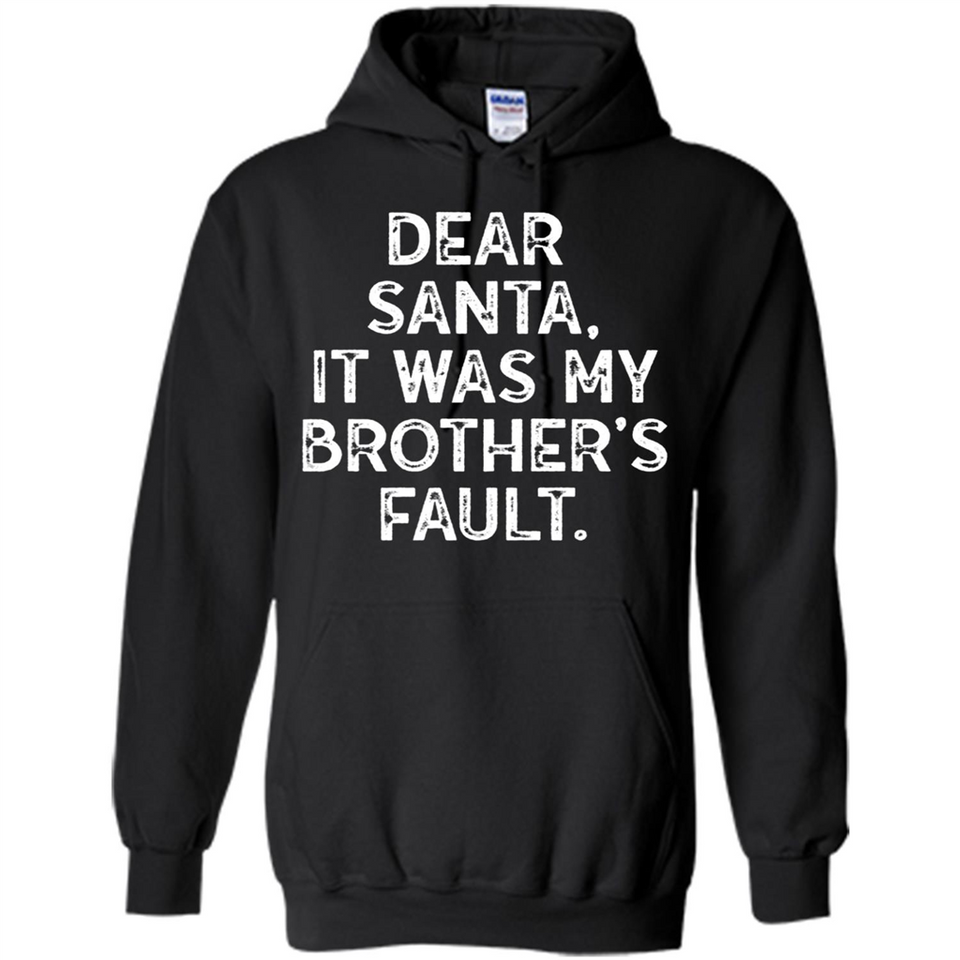 Christmas Shirt - Dear Santa It Was My Brother's Fault - Hoodie