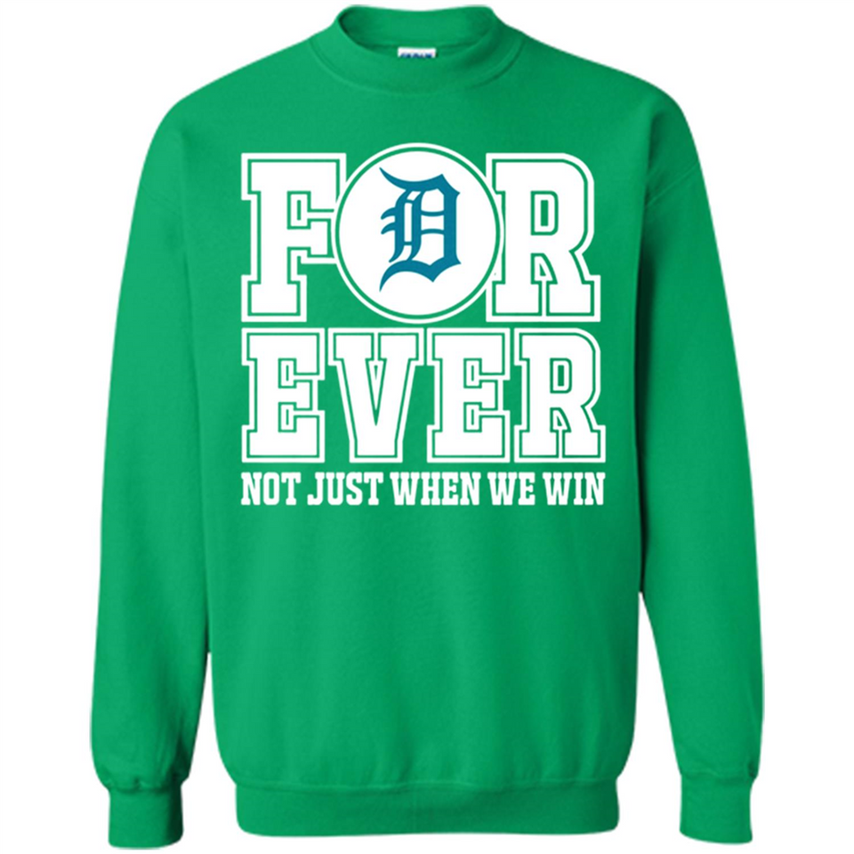 Detroit Tigers Forever For ever not just when we win - Sweatshirt